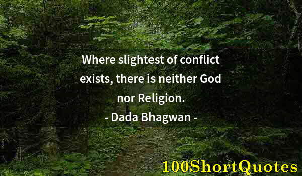 Quote by Albert Einstein: Where slightest of conflict exists, there is neither God nor Religion.