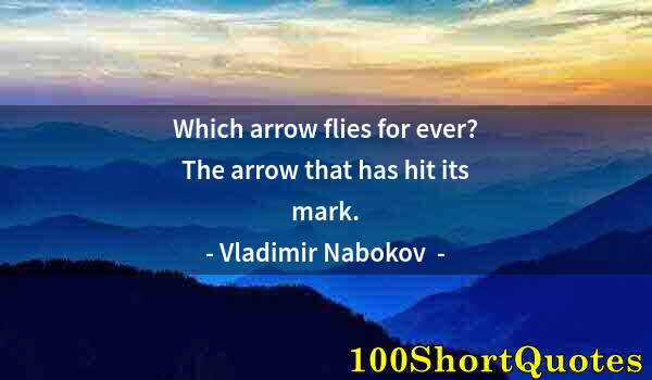 Quote by Albert Einstein: Which arrow flies for ever? The arrow that has hit its mark.