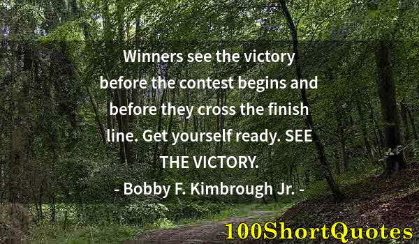 Quote by Albert Einstein: Winners see the victory before the contest begins and before they cross the finish line. Get yoursel...