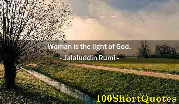 Quote by Albert Einstein: Woman is the light of God.