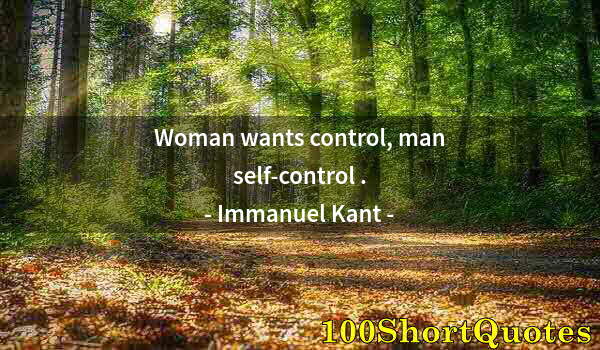 Quote by Albert Einstein: Woman wants control, man self-control .