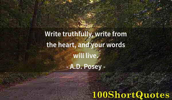 Quote by Albert Einstein: Write truthfully, write from the heart, and your words will live.