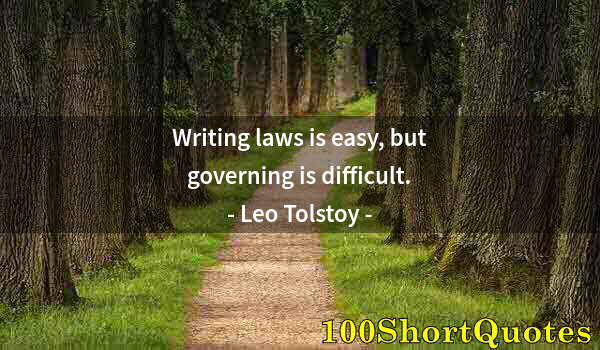 Quote by Albert Einstein: Writing laws is easy, but governing is difficult.