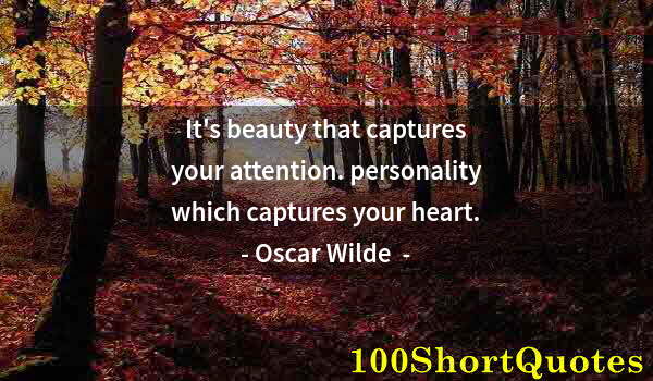 Quote by Albert Einstein: It's beauty that captures your attention. personality which captures your heart.