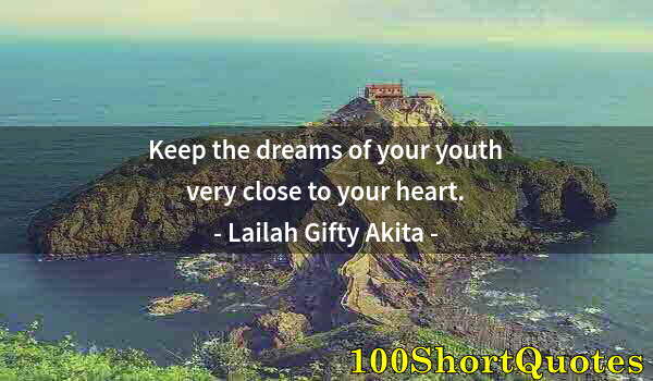 Quote by Albert Einstein: Keep the dreams of your youth very close to your heart.