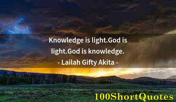 Quote by Albert Einstein: Knowledge is light.God is light.God is knowledge.