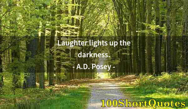 Quote by Albert Einstein: Laughter lights up the darkness.