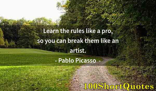 Quote by Albert Einstein: Learn the rules like a pro, so you can break them like an artist.