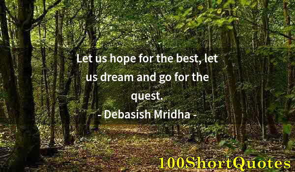 Quote by Albert Einstein: Let us hope for the best, let us dream and go for the quest.