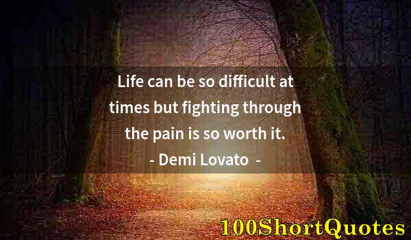 Quote by Albert Einstein: Life can be so difficult at times but fighting through the pain is so worth it.