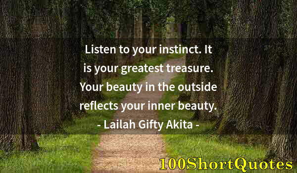 Quote by Albert Einstein: Listen to your instinct. It is your greatest treasure. Your beauty in the outside reflects your inne...