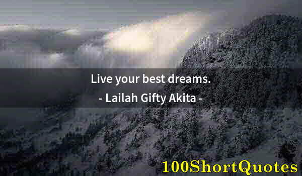 Quote by Albert Einstein: Live your best dreams.