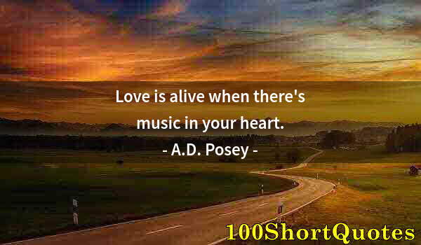 Quote by Albert Einstein: Love is alive when there's music in your heart.