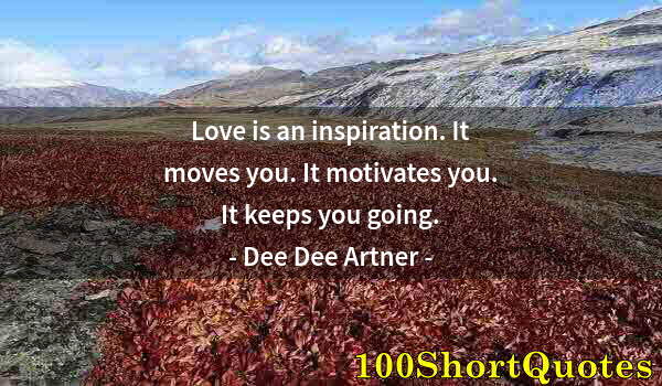 Quote by Albert Einstein: Love is an inspiration. It moves you. It motivates you. It keeps you going.