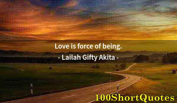 Quote by Albert Einstein: Love is force of being.