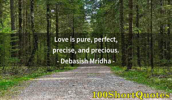 Quote by Albert Einstein: Love is pure, perfect, precise, and precious.