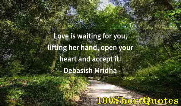 Quote by Albert Einstein: Love is waiting for you, lifting her hand, open your heart and accept it.