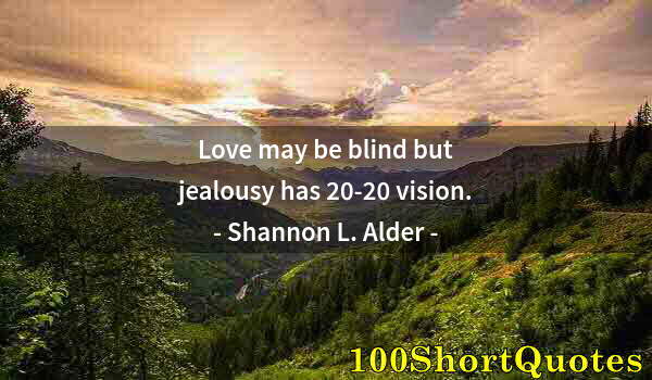 Quote by Albert Einstein: Love may be blind but jealousy has 20-20 vision.