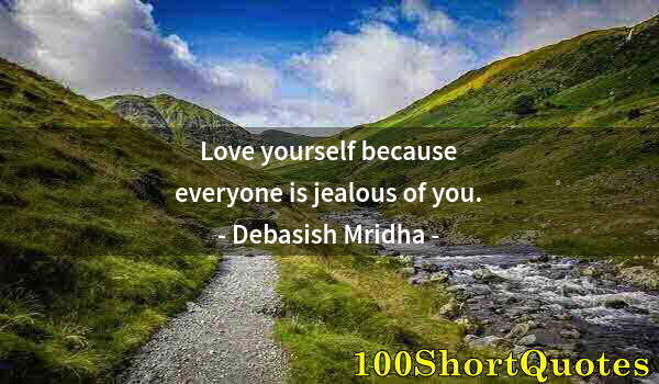 Quote by Albert Einstein: Love yourself because everyone is jealous of you.