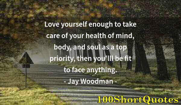 Quote by Albert Einstein: Love yourself enough to take care of your health of mind, body, and soul as a top priority, then you...