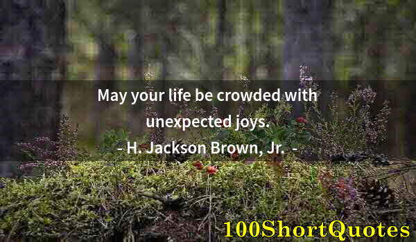 Quote by Albert Einstein: May your life be crowded with unexpected joys.