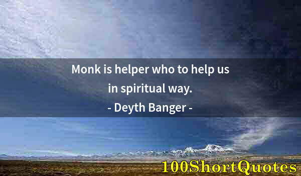 Quote by Albert Einstein: Monk is helper who to help us in spiritual way.