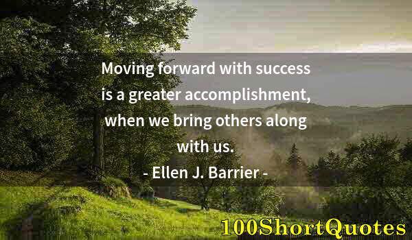 Quote by Albert Einstein: Moving forward with success is a greater accomplishment, when we bring others along with us.