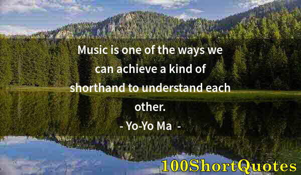 Quote by Albert Einstein: Music is one of the ways we can achieve a kind of shorthand to understand each other.