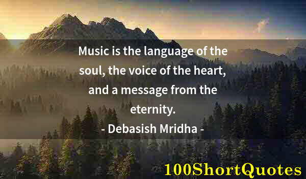 Quote by Albert Einstein: Music is the language of the soul, the voice of the heart, and a message from the eternity.