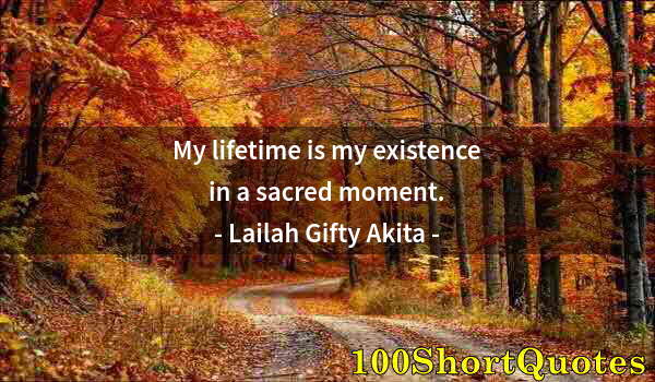 Quote by Albert Einstein: My lifetime is my existence in a sacred moment.