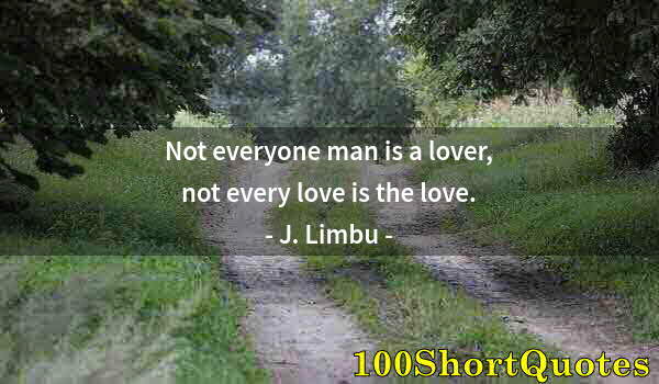 Quote by Albert Einstein: Not everyone man is a lover, not every love is the love.