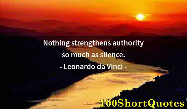 Quote by Albert Einstein: Nothing strengthens authority so much as silence.