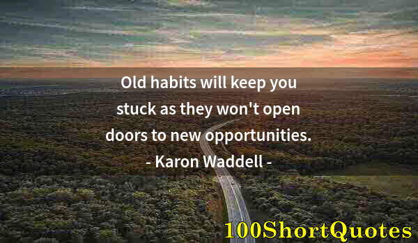 Quote by Albert Einstein: Old habits will keep you stuck as they won't open doors to new opportunities.