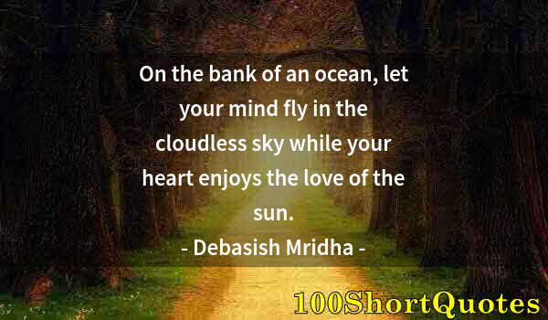 Quote by Albert Einstein: On the bank of an ocean, let your mind fly in the cloudless sky while your heart enjoys the love of ...