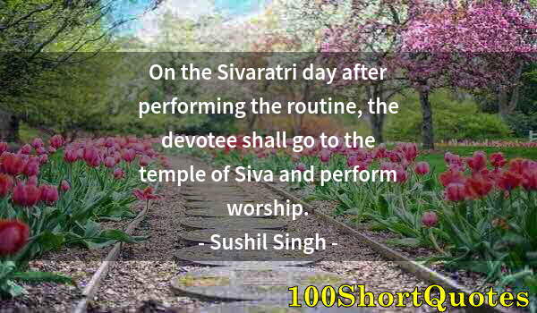 Quote by Albert Einstein: On the Sivaratri day after performing the routine, the devotee shall go to the temple of Siva and pe...