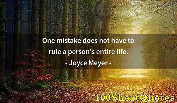 Quote by Albert Einstein: One mistake does not have to rule a person's entire life.