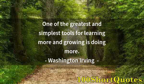 Quote by Albert Einstein: One of the greatest and simplest tools for learning more and growing is doing more.