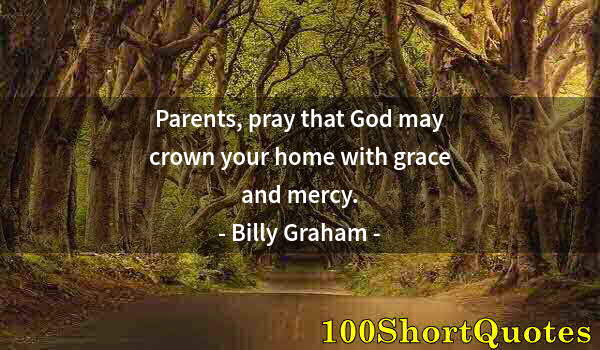 Quote by Albert Einstein: Parents, pray that God may crown your home with grace and mercy.