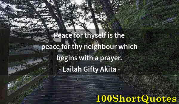 Quote by Albert Einstein: Peace for thyself is the peace for thy neighbour which begins with a prayer.