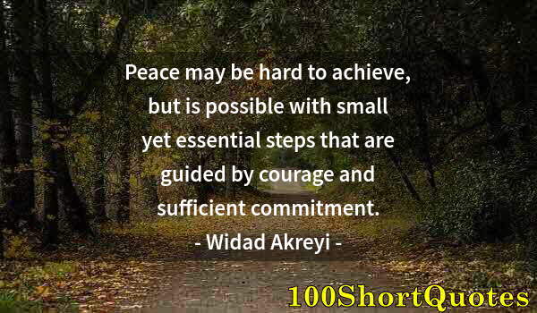 Quote by Albert Einstein: Peace may be hard to achieve, but is possible with small yet essential steps that are guided by cour...