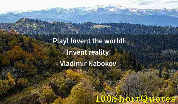 Quote by Albert Einstein: Play! Invent the world! Invent reality!