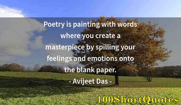 Quote by Albert Einstein: Poetry is painting with words where you create a masterpiece by spilling your feelings and emotions ...