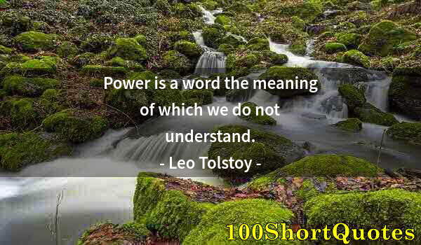 Quote by Albert Einstein: Power is a word the meaning of which we do not understand.