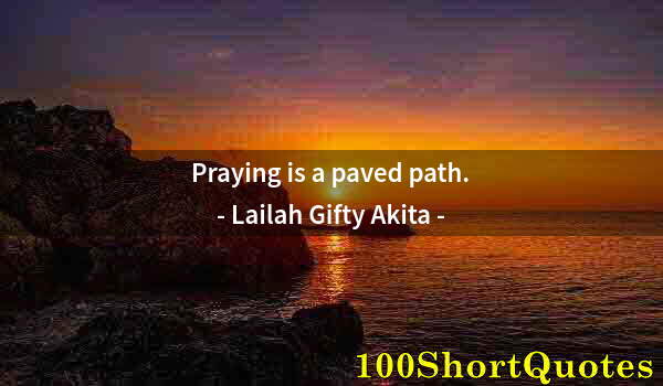 Quote by Albert Einstein: Praying is a paved path.