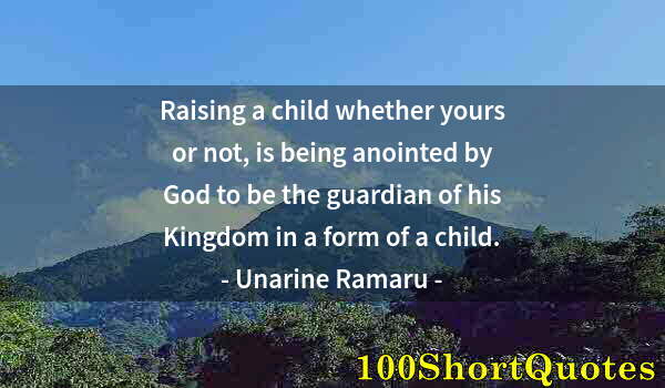 Quote by Albert Einstein: Raising a child whether yours or not, is being anointed by God to be the guardian of his Kingdom in ...