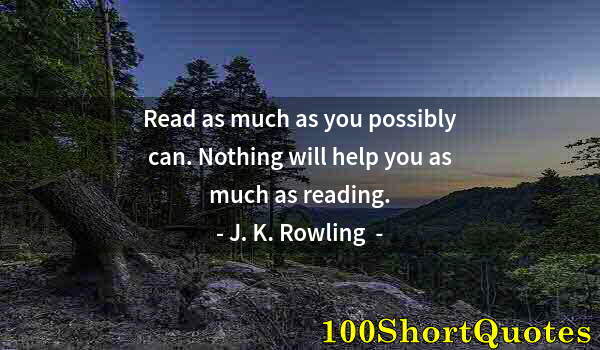 Quote by Albert Einstein: Read as much as you possibly can. Nothing will help you as much as reading.