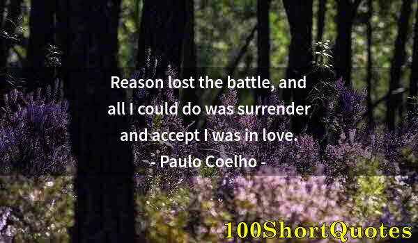 Quote by Albert Einstein: Reason lost the battle, and all I could do was surrender and accept I was in love.