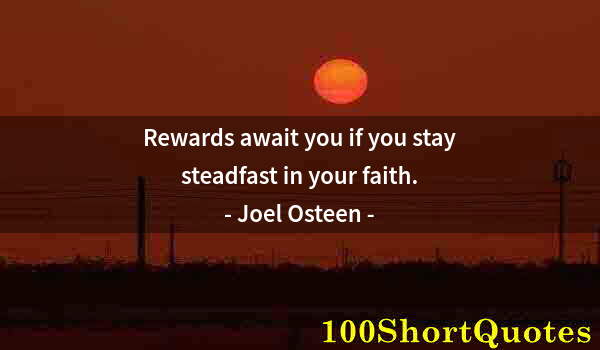 Quote by Albert Einstein: Rewards await you if you stay steadfast in your faith.