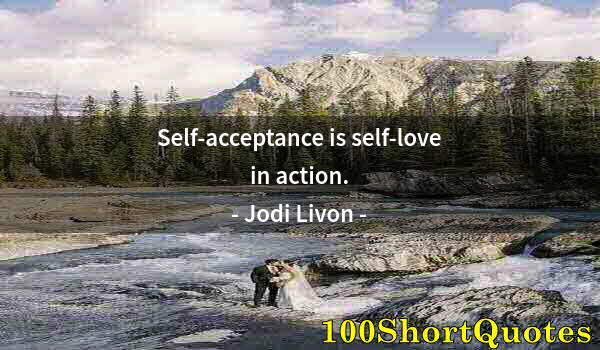 Quote by Albert Einstein: Self-acceptance is self-love in action.