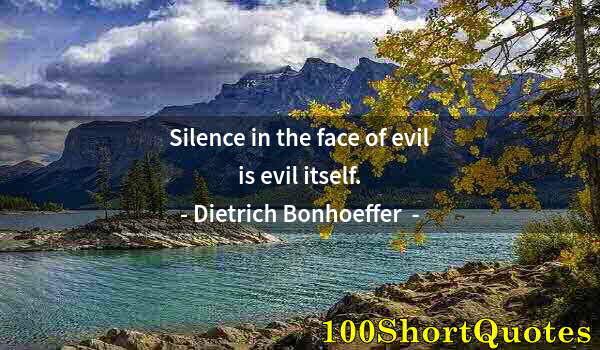 Quote by Albert Einstein: Silence in the face of evil is evil itself.